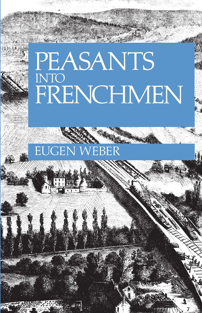Книга Юджина Вебера «Peasants into Frenchmen: The Modernization of Rural France». Фото: издательство Stanford University Press
